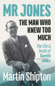 Book cover of: Mr Jones: The Man Who Knew Too Much. By: Martin Shipton