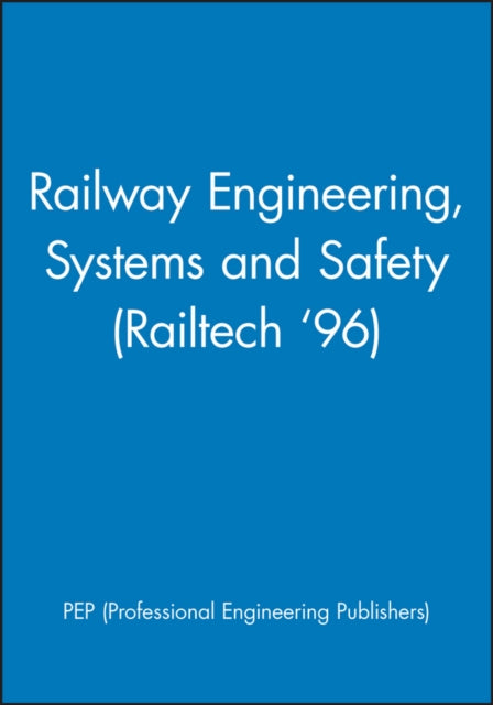 Book cover of: Railway Engineering, Systems and Safety (Railtech '96). By: PEP  (Professional Engineering Publishers)