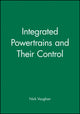 Book cover of: Integrated Powertrains and Their Control. By: Nick Vaughan