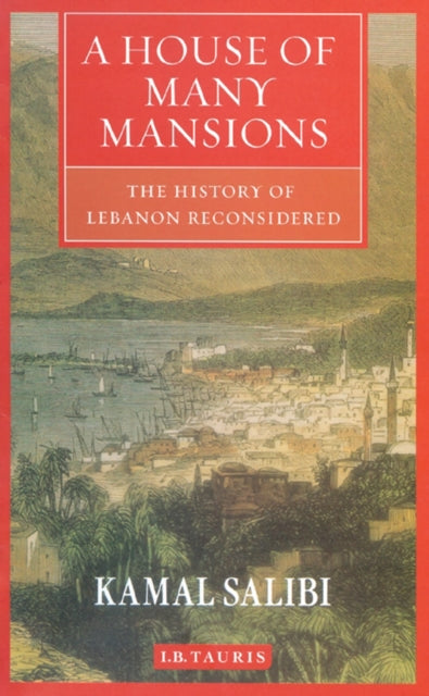 House of Many Mansions, The History of Lebanon Reconsidered 9781860649127 Kamal S. Salibi