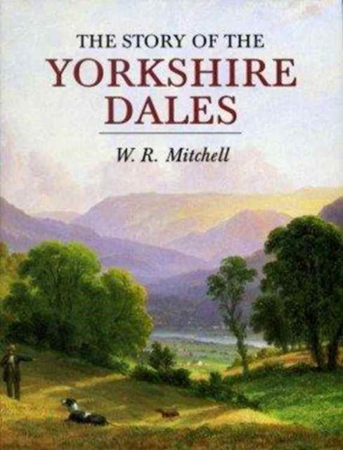Book cover of: Story of the Yorkshire Dales. By: W. R. Mitchell