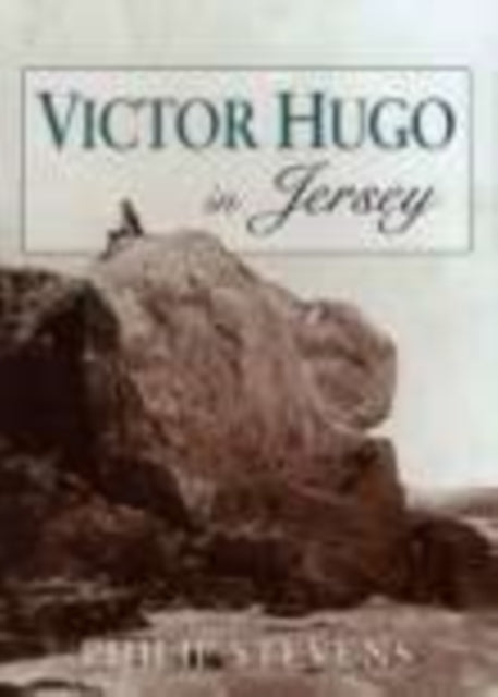 Book cover of: Victor Hugo in Jersey. By: Philip Stevens