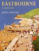 Book cover of: Eastbourne A History. By: John Surtees
