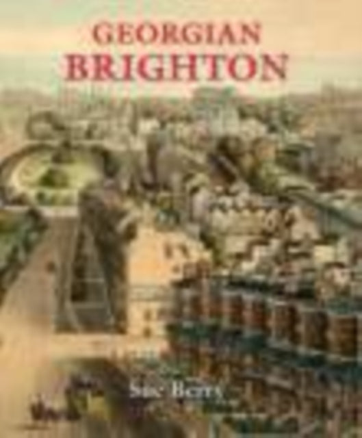Book cover of: Georgian Brighton. By: Sue Berry