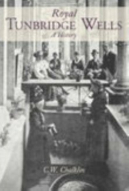 Book cover of: Royal Tunbridge Wells: A History. By: C. W. Chalklin