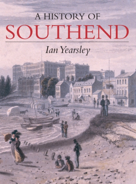 Book cover of: History of Southend. By: Ian Yearsley