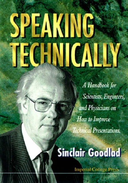 Book cover of: Speaking Technically: A Handbook For Scientists, Engineers And Physicians On How To Improve Technical Presentations. By: Goodlad, Sinclair.