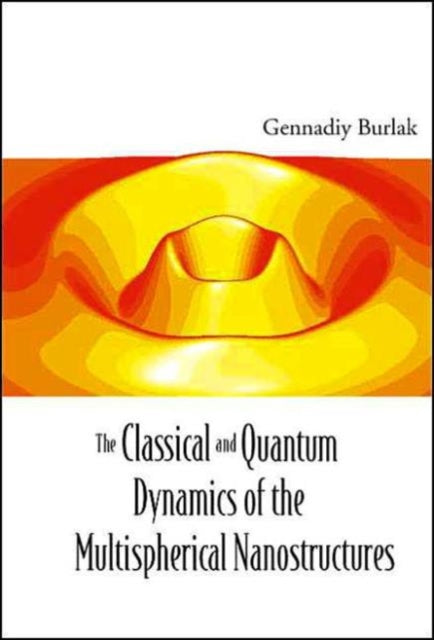 Book cover of: Classical And Quantum Dynamics Of The Multispherical Nanostructures, The. By: Gennadiy Burlak