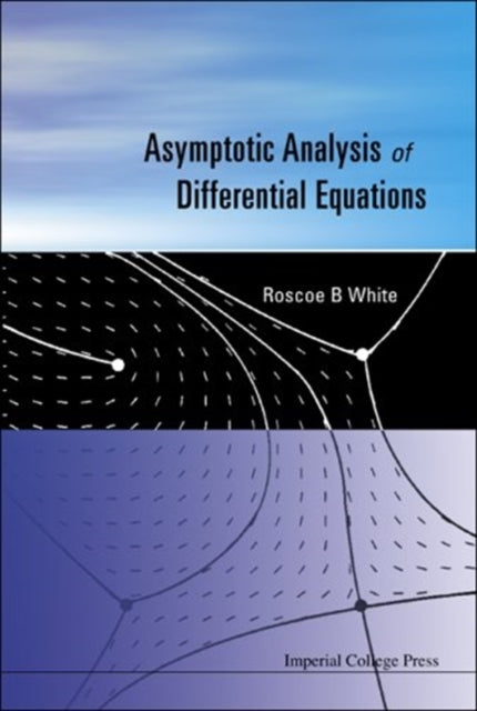 Book cover of: Asymptotic Analysis Of Differential Equations. By: Roscoe B. White