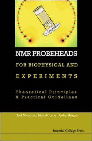 Nmr Probeheads For Biophysical And Biomedical Experiments: Theoretical Principles And Practical Guidelines (With Cd-rom)