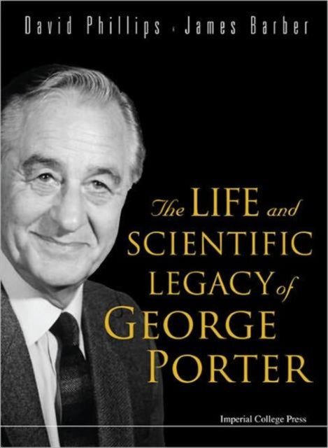 Book cover of: Life And Scientific Legacy Of George Porter, The