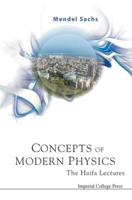Book cover of: Concepts Of Modern Physics: The Haifa Lectures. By: Mendel Sachs