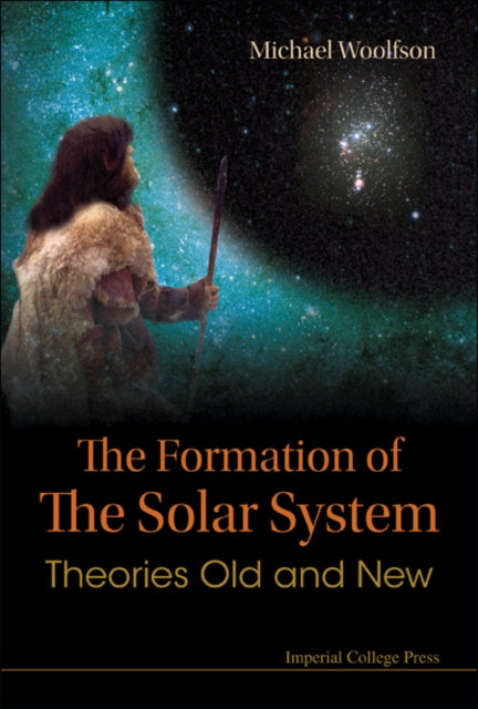 Book cover of: Formation Of The Solar System, The: Theories Old And New. By: Michael Woolfson