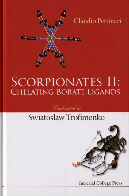 Book cover of: Scorpionates Ii: Chelating Borate Ligands - Dedicated To Swiatoslaw Trofimenko. By: Claudio Pettinari