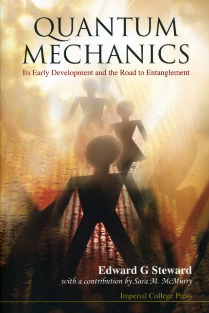 Book cover of: Quantum Mechanics: Its Early Development And The Road To Entanglement. By: E. G. Steward