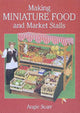 Book cover of: Making Miniature Food and Market Stalls