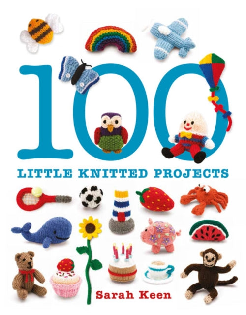 Book cover of: 100 Little Knitted Projects. By: Sarah Keen
