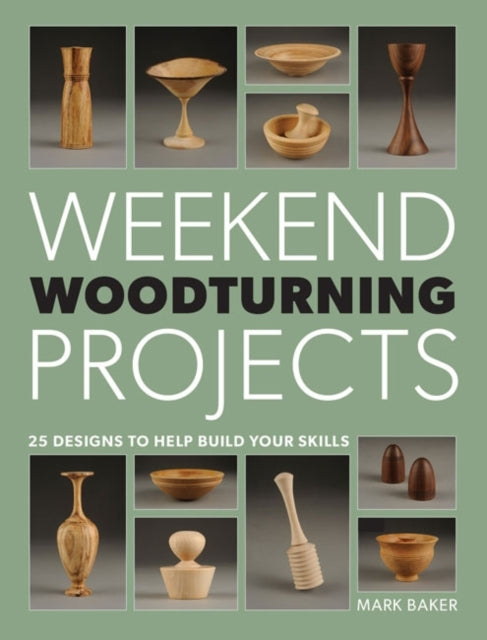 Book cover of: Weekend Woodturning Projects. By: Mark Baker