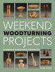 Book cover of: Weekend Woodturning Projects. By: Mark Baker