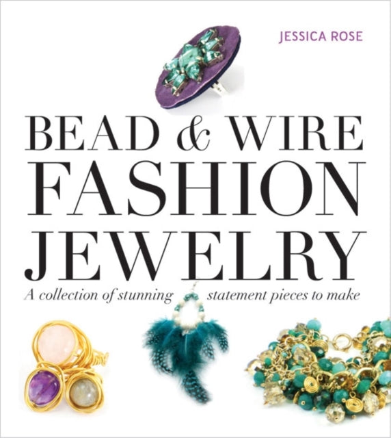 Book cover of: Bead & Wire Fashion Jewelry. By: Jessica Rose