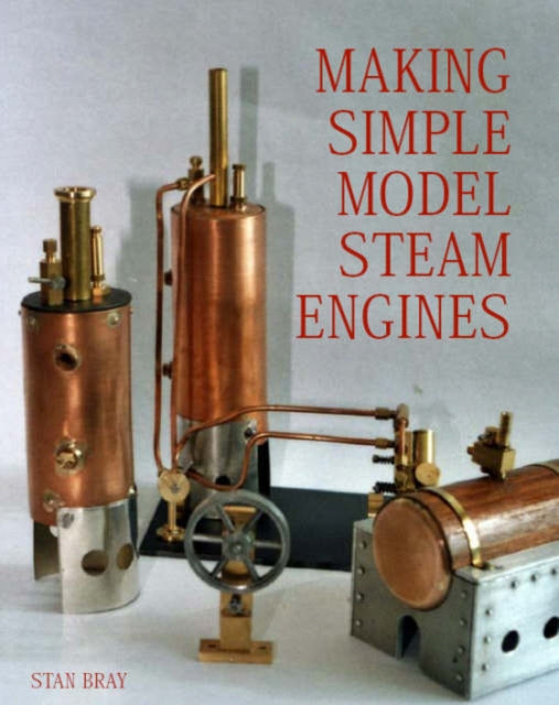 Book cover of: Making Simple Model Steam Engines. By: Stan Bray