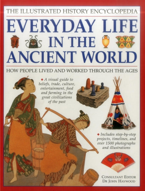 Book cover of: Illustrated History Encyclopedia Everyday Life in the Ancient World. By: John Haywood