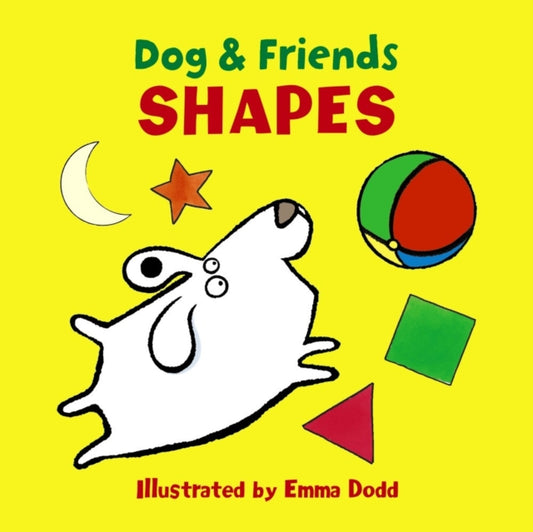 Book cover of: Dog & Friends: Shapes. By: Emma Dodd