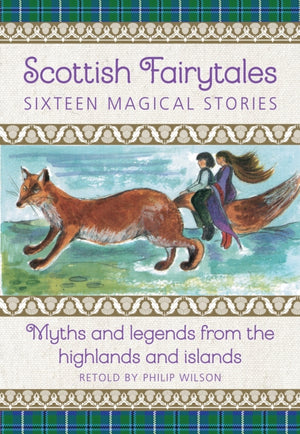 Scottish Fairytales, Sixteen magical myths and legends from the highlands and islands