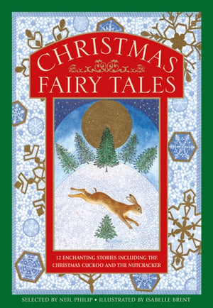 Christmas Fairy Tales, 12 enchanting stories including The Christmas Cuckoo and The Nutcracker