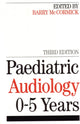 Book cover of: Paediatric Audiology 0 - 5 YEARS. By: Barry McCormick