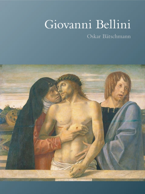 Book cover of: Giovanni Bellini. By: Oskar Batschmann, Oskar Bätschmann