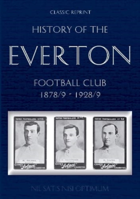 Book cover of: Classic Reprint: History of the Everton Football Club 1878/9-1928/9