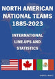 Book cover of: North American National Teams 1885-2023 International Line-ups & Statistics