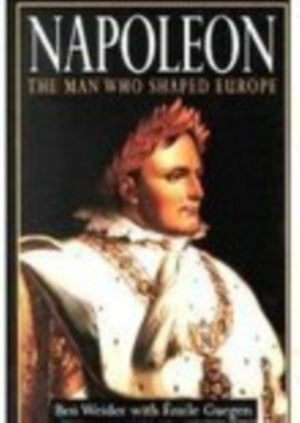 Napoleon: The Man Who Shaped Europe