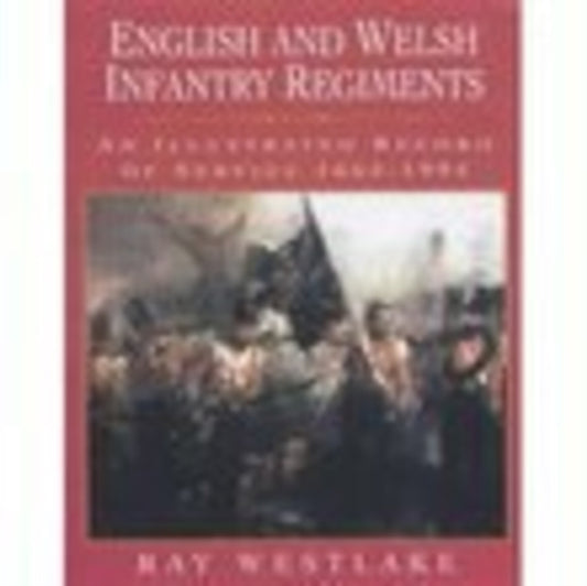Book cover of: English and Welsh Infantry Regiments. By: Ray Westlake