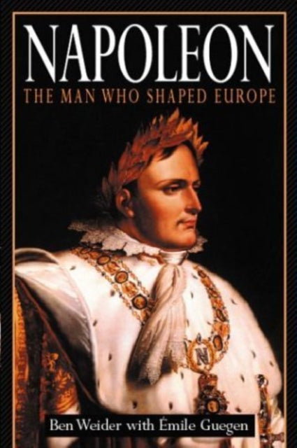 Book cover of: Napoleon: The Man Who Shaped Europe. By: Ben Gueguen