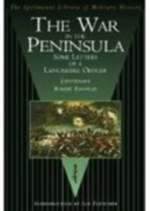 The War in the Peninsula: Some Letters of a Lancashire Officer