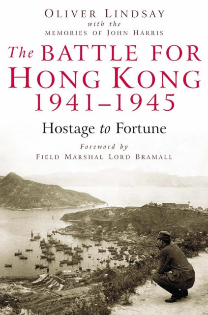Book cover of: Battle for Hong Kong 1941-1945 Hostage to Fortune. By: Oliver Lindsay (Colonel)