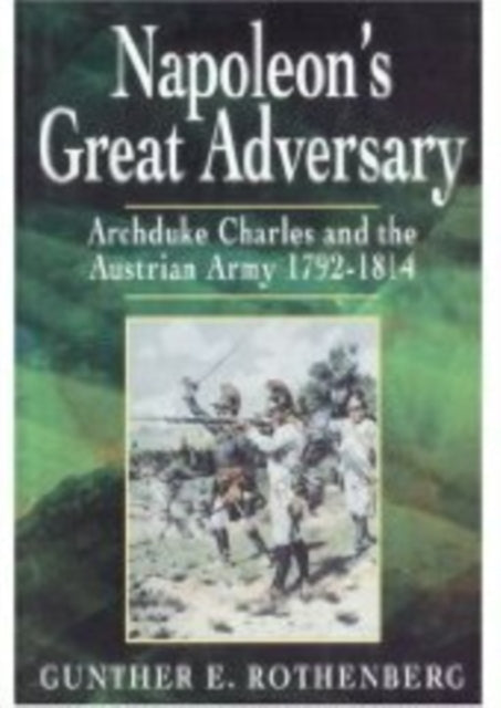 Book cover of: Napoleon's Great Adversary. By: Gunther Erich Rothenberg