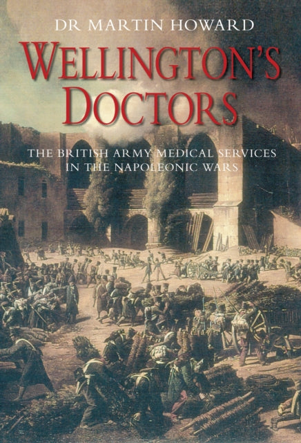 Book cover of: Wellington's Doctors. By: Martin R. Howard