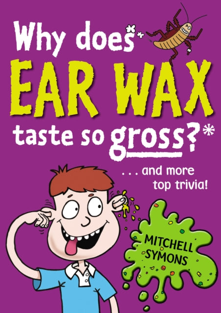 Book cover of: Why Does Ear Wax Taste So Gross?
