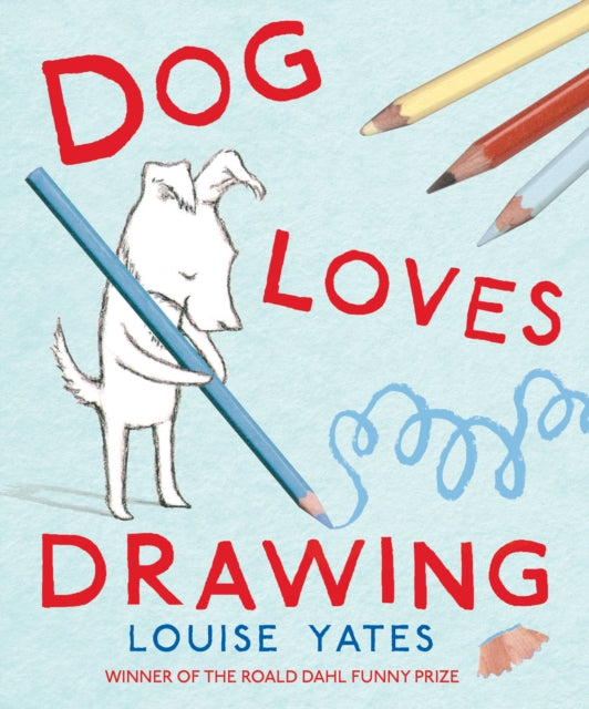 Book cover of: Dog Loves Drawing. By: Louise Yates