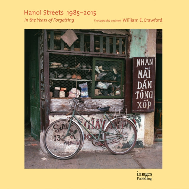 Book cover of: Hanoi Streets 1985-2015. By: William E. Crawford