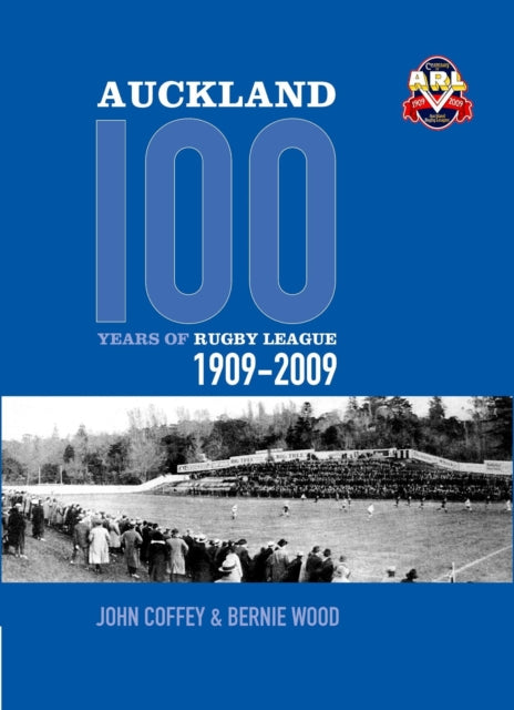 Book cover of: Auckland, 100 Years of Rugby League 1909-2009. By: John Coffey