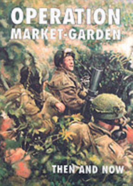 Book cover of: Operation Market-garden Then and Now. By: Karel Margry