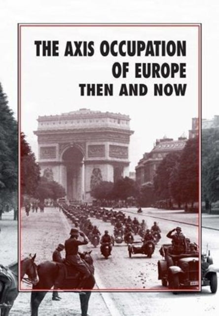 Book cover of: Axis Occupation of Europe Then and Now
