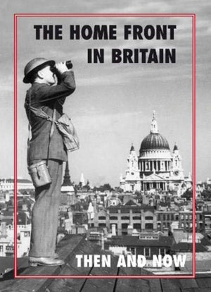 The Home Front in Britain Then and Now