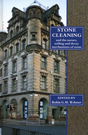 Stone Cleaning: And the Nature, Soiling and Decay Mechanisms of Stone - Proceedings of the International Conference, Held in Edinburgh, UK, 14-16 April 1992