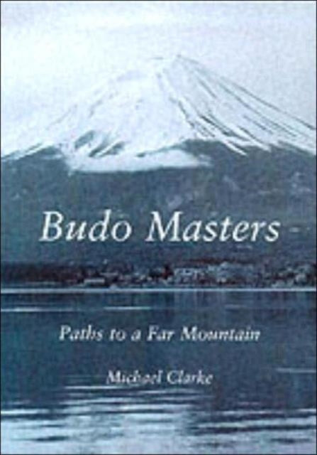 Book cover of: Budo Masters. By: Michael Clarke