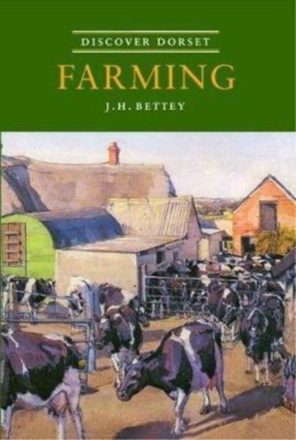 Book cover of: Discover Dorset Farming. By: J.H. Bettey